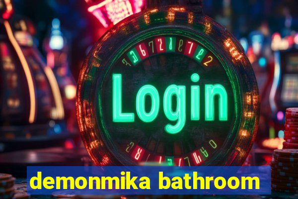 demonmika bathroom